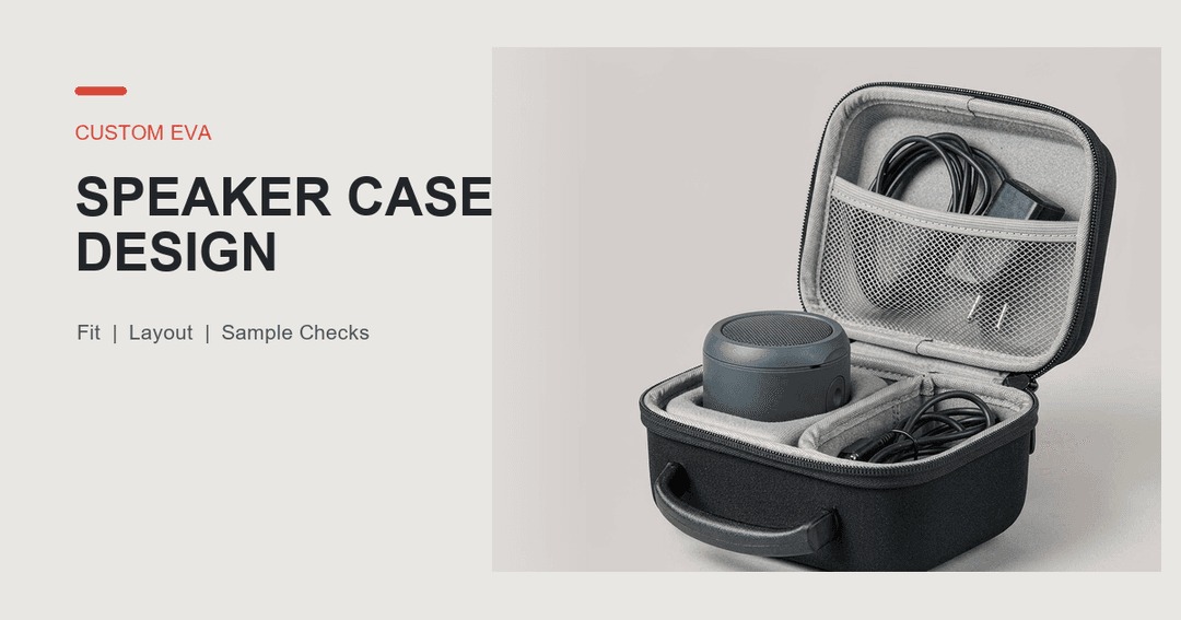 Custom EVA Speaker Case Design: Fit, Layout, and Sample Checks